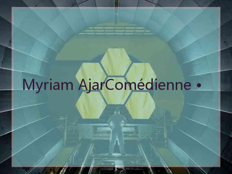 Myriam AjarComédienne •