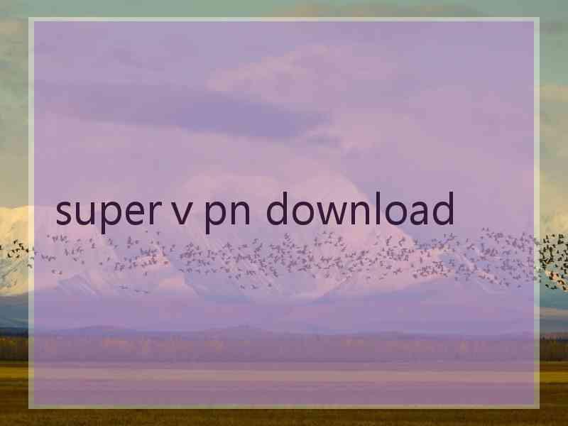 superⅴpn download